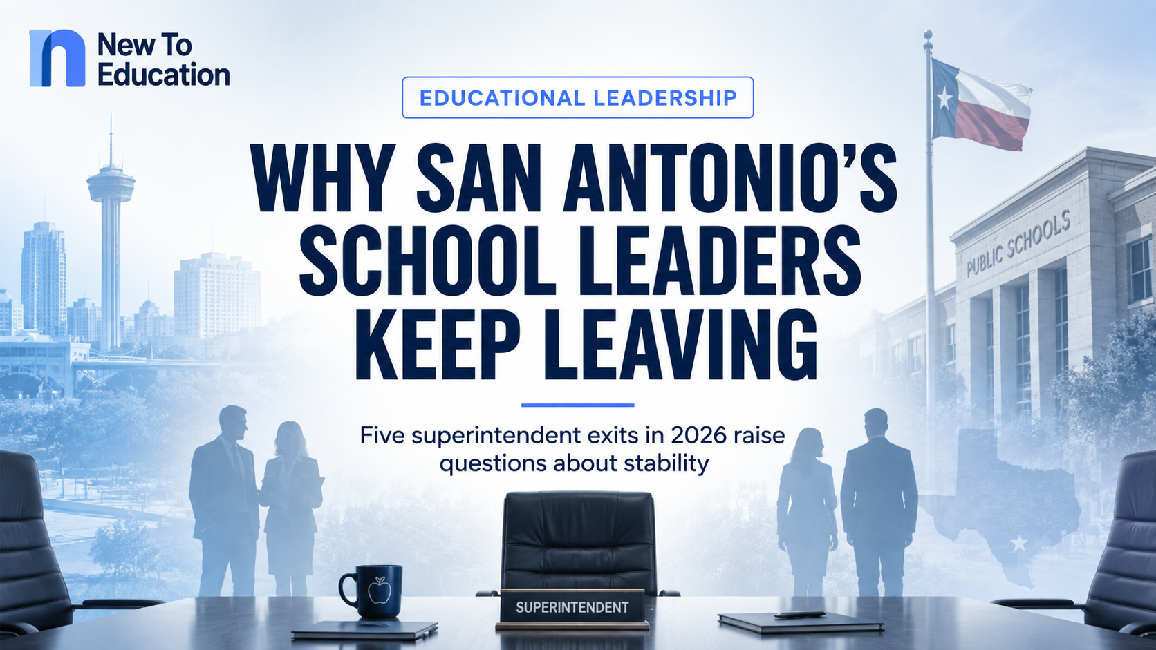 Five San Antonio-Area Superintendents Have Left in 2026: Why Is School Leadership Turning Over So Quickly?
